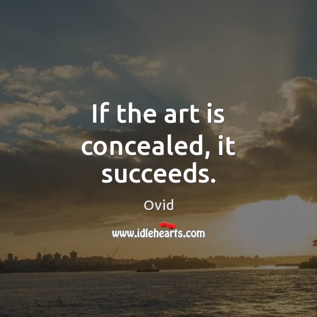If the art is concealed, it succeeds. Image