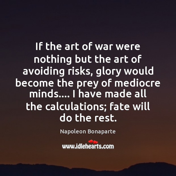 If the art of war were nothing but the art of avoiding Napoleon Bonaparte Picture Quote