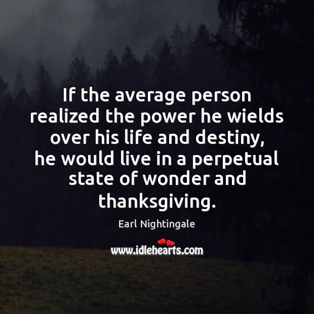 If the average person realized the power he wields over his life Earl Nightingale Picture Quote