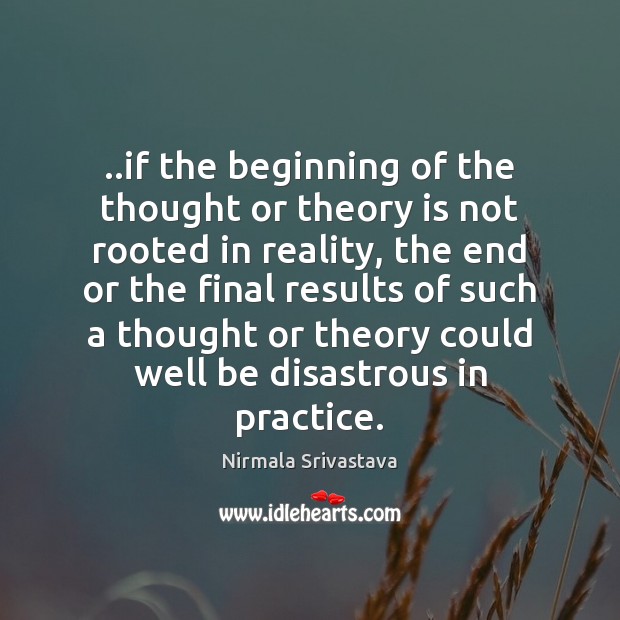 ..if the beginning of the thought or theory is not rooted in Nirmala Srivastava Picture Quote
