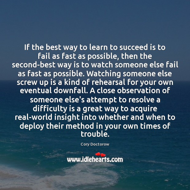 If the best way to learn to succeed is to fail as Cory Doctorow Picture Quote