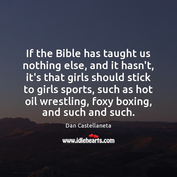If the Bible has taught us nothing else, and it hasn’t, it’s Dan Castellaneta Picture Quote