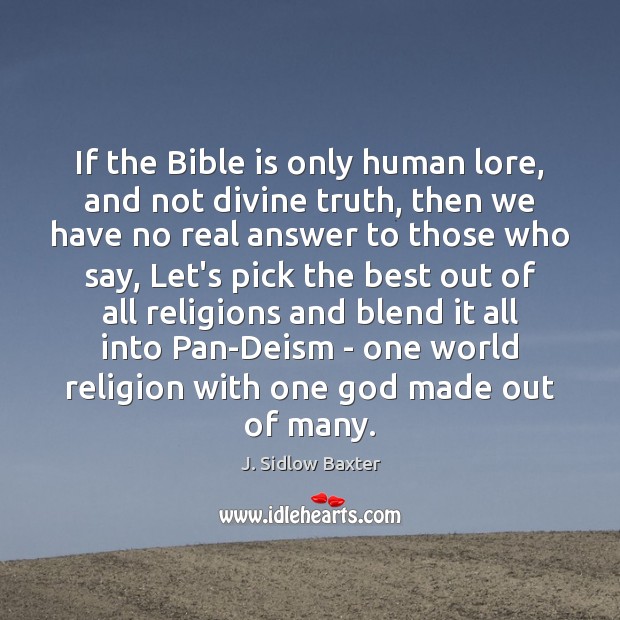 If the Bible is only human lore, and not divine truth, then J. Sidlow Baxter Picture Quote