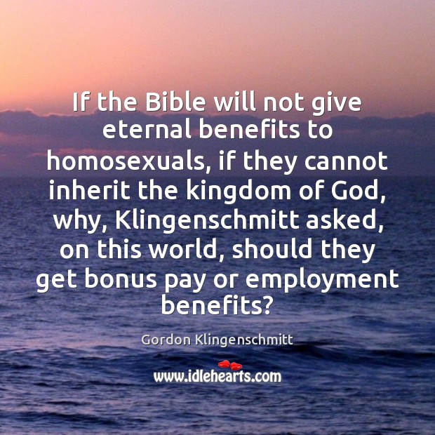 If the Bible will not give eternal benefits to homosexuals, if they Image