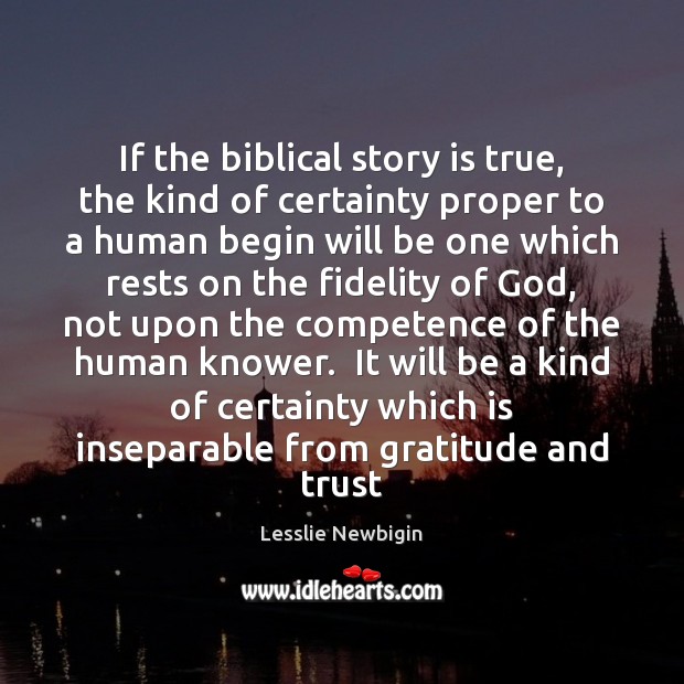 If the biblical story is true, the kind of certainty proper to Lesslie Newbigin Picture Quote