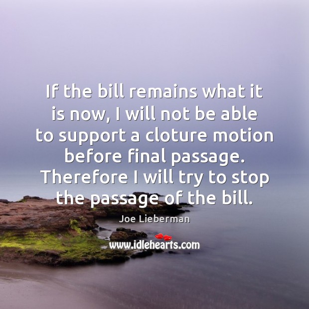 If the bill remains what it is now, I will not be Joe Lieberman Picture Quote