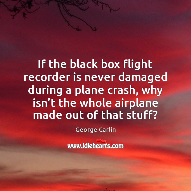 If the black box flight recorder is never damaged during a plane Image