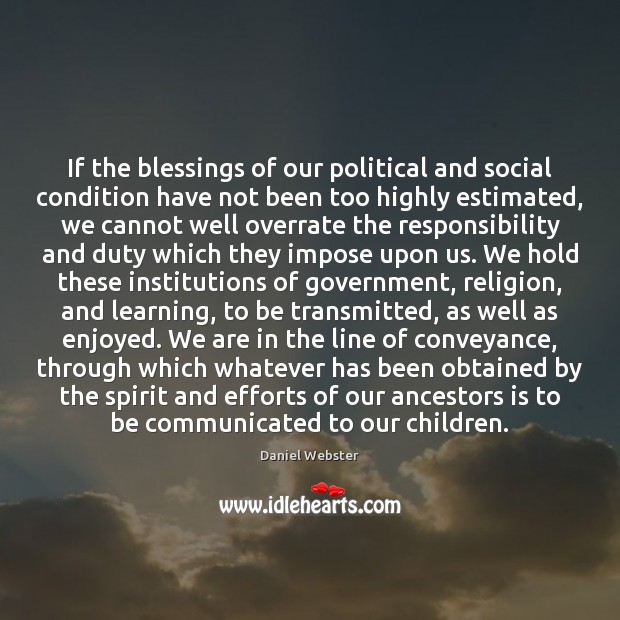 If the blessings of our political and social condition have not been 