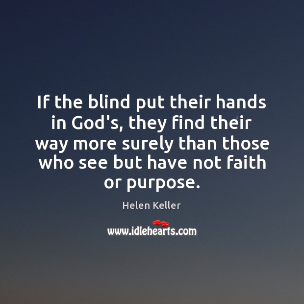 If the blind put their hands in God’s, they find their way Helen Keller Picture Quote