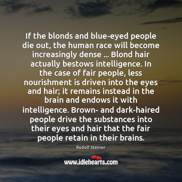 If the blonds and blue-eyed people die out, the human race will Image
