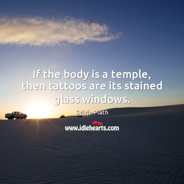 If the body is a temple, then tattoos are its stained glass windows. Image