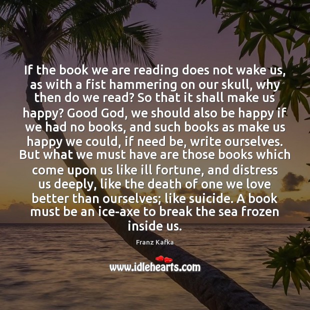 If the book we are reading does not wake us, as with Image