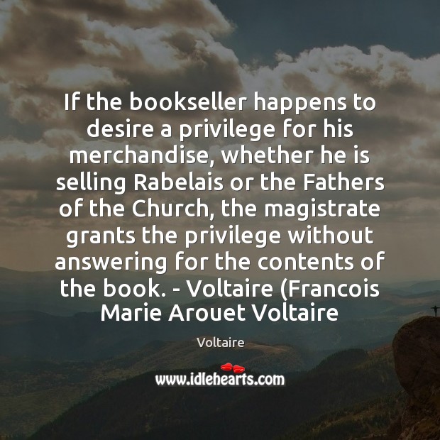 If the bookseller happens to desire a privilege for his merchandise, whether Voltaire Picture Quote