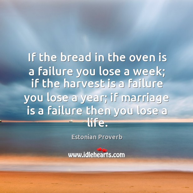 If the bread in the oven is a failure you lose a week Marriage Quotes Image