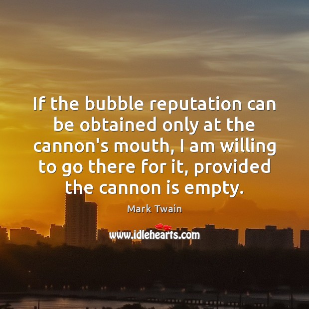 If the bubble reputation can be obtained only at the cannon’s mouth, Image