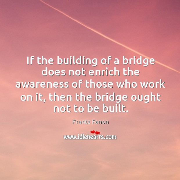 If the building of a bridge does not enrich the awareness of Image