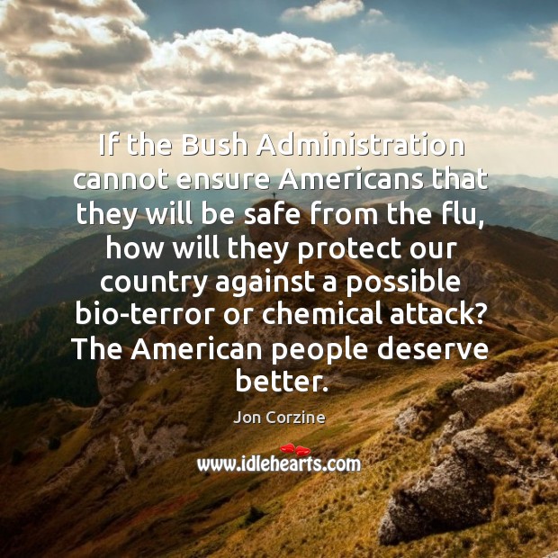 If the bush administration cannot ensure americans that they will be safe from the flu Jon Corzine Picture Quote