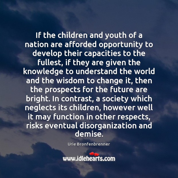If the children and youth of a nation are afforded opportunity to Urie Bronfenbrenner Picture Quote