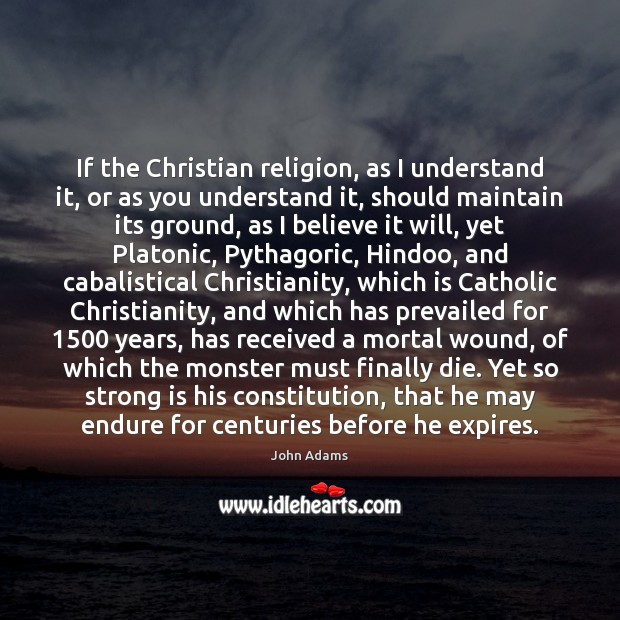 If the Christian religion, as I understand it, or as you understand Image