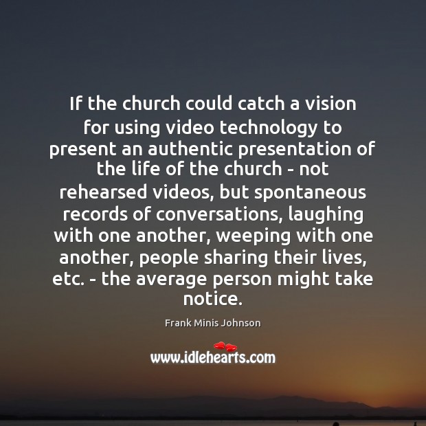 If the church could catch a vision for using video technology to Frank Minis Johnson Picture Quote