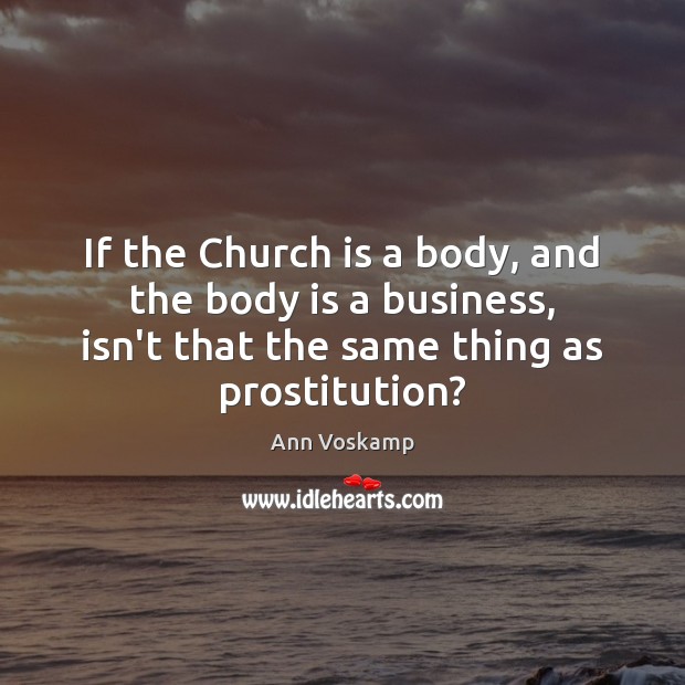 If the Church is a body, and the body is a business, Ann Voskamp Picture Quote