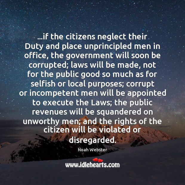 …if the citizens neglect their Duty and place unprincipled men in office, Noah Webster Picture Quote