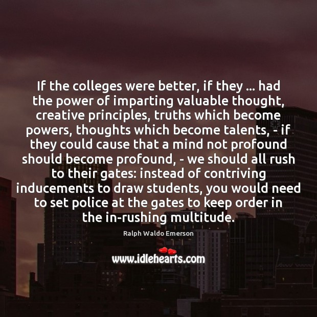 If the colleges were better, if they … had the power of imparting Ralph Waldo Emerson Picture Quote