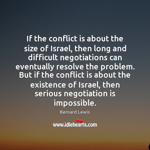 If the conflict is about the size of Israel, then long and Bernard Lewis Picture Quote