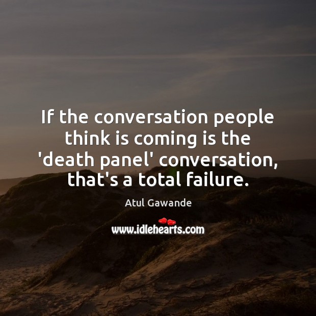If the conversation people think is coming is the ‘death panel’ conversation, Image