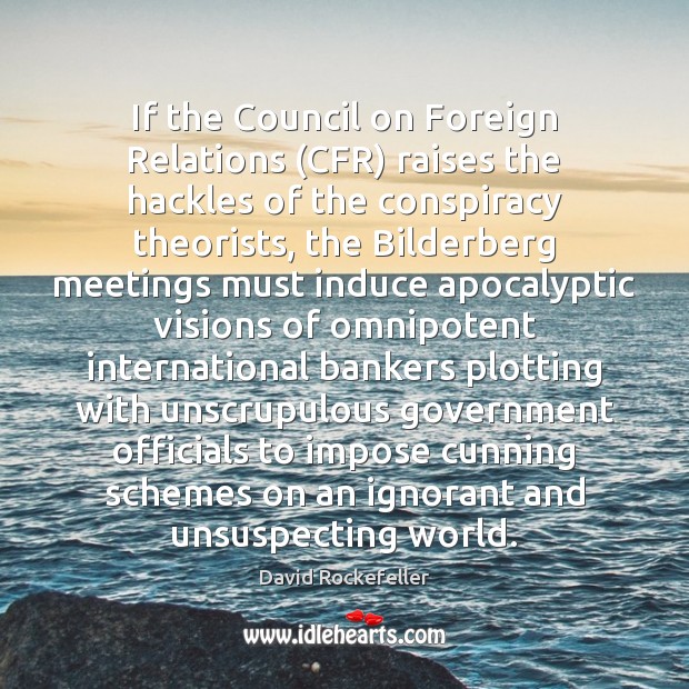 If the Council on Foreign Relations (CFR) raises the hackles of the Image