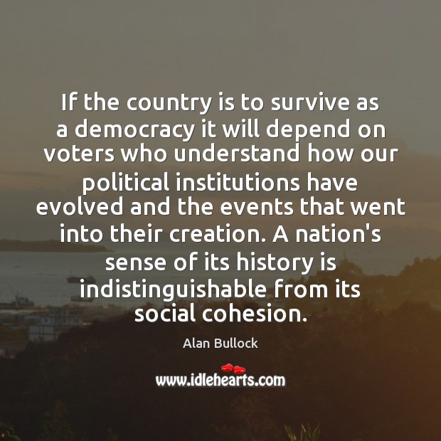 If the country is to survive as a democracy it will depend Alan Bullock Picture Quote