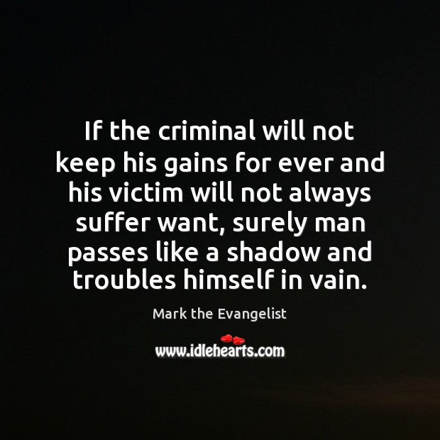 If the criminal will not keep his gains for ever and his Image