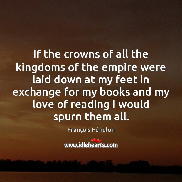 If the crowns of all the kingdoms of the empire were laid François Fénelon Picture Quote