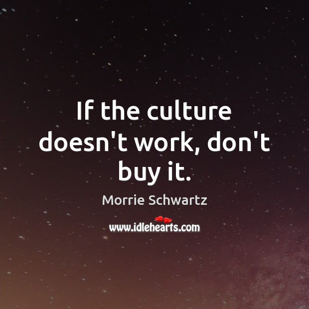 If the culture doesn’t work, don’t buy it. Image