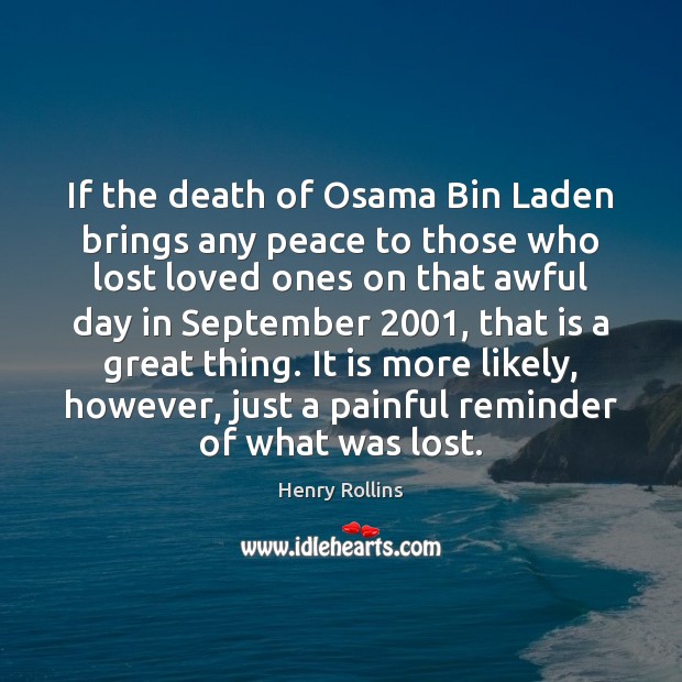 If the death of Osama Bin Laden brings any peace to those Henry Rollins Picture Quote