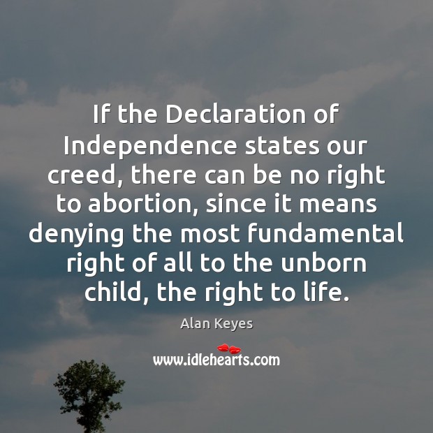 If the Declaration of Independence states our creed, there can be no Alan Keyes Picture Quote