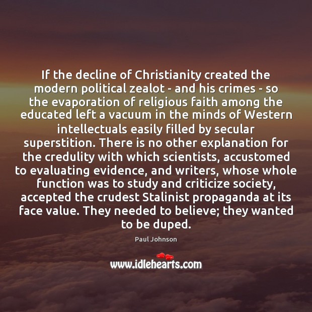 If the decline of Christianity created the modern political zealot – and Criticize Quotes Image