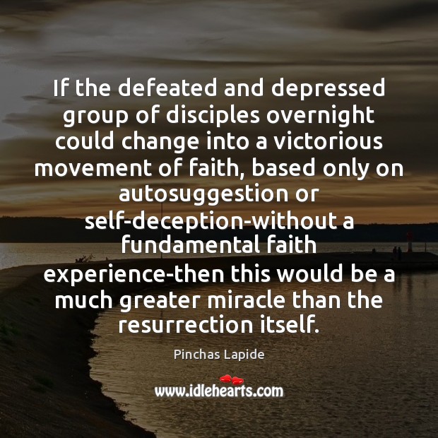 If the defeated and depressed group of disciples overnight could change into Pinchas Lapide Picture Quote