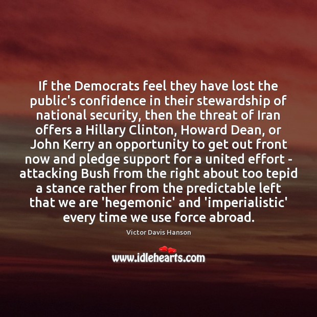 If the Democrats feel they have lost the public’s confidence in their Victor Davis Hanson Picture Quote