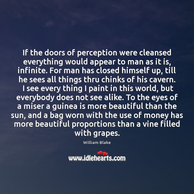 If the doors of perception were cleansed everything would appear to man William Blake Picture Quote