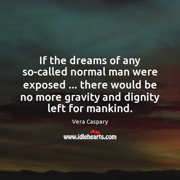 If the dreams of any so-called normal man were exposed … there would Vera Caspary Picture Quote