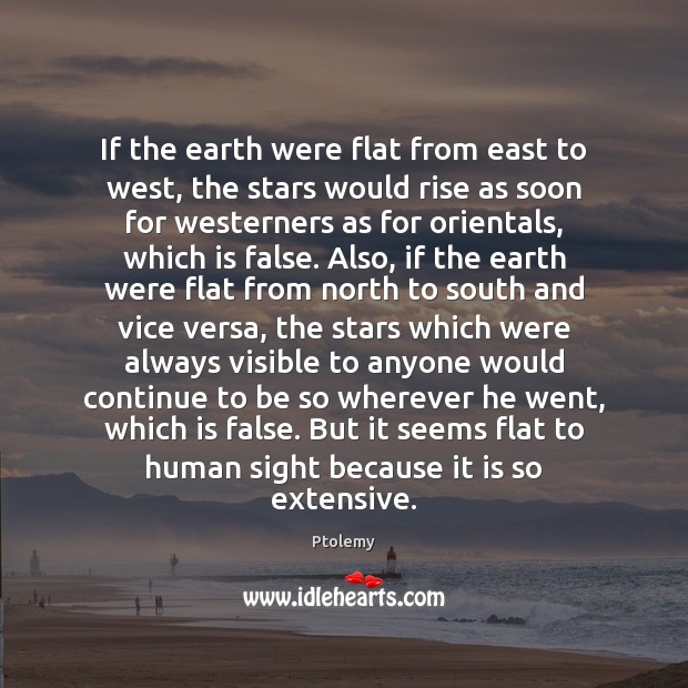 If the earth were flat from east to west, the stars would Ptolemy Picture Quote