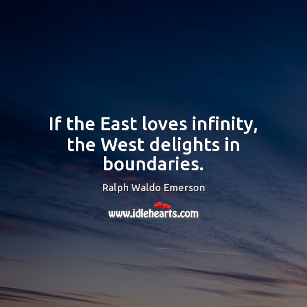 If the East loves infinity, the West delights in boundaries. Image