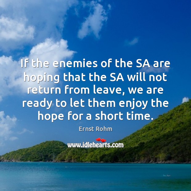 If the enemies of the SA are hoping that the SA will Ernst Rohm Picture Quote
