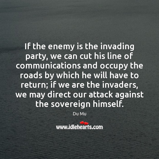 If the enemy is the invading party, we can cut his line Du Mu Picture Quote