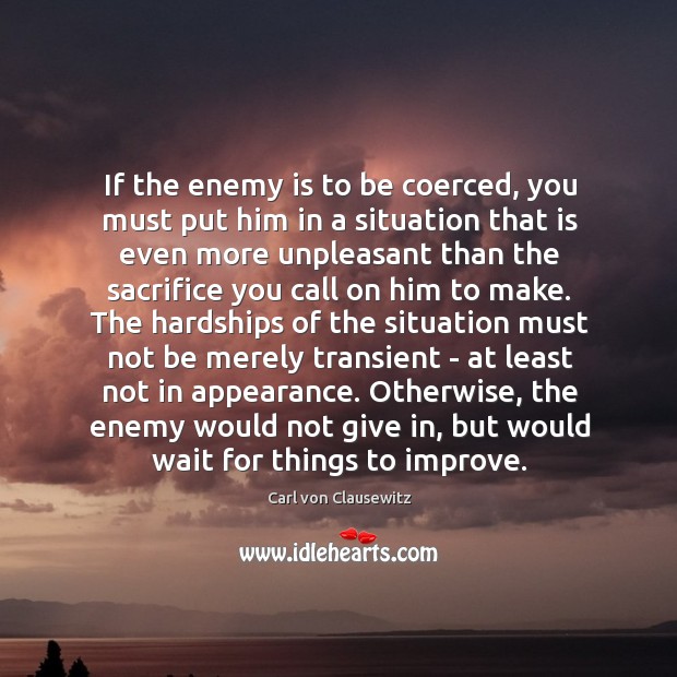 If the enemy is to be coerced, you must put him in Image