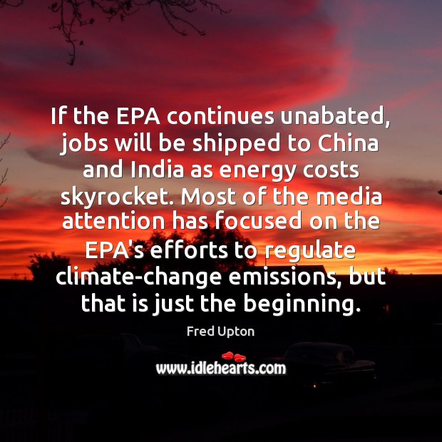 If the EPA continues unabated, jobs will be shipped to China and Image