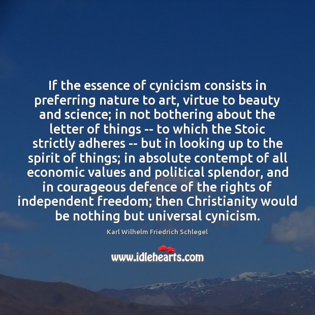 If the essence of cynicism consists in preferring nature to art, virtue Karl Wilhelm Friedrich Schlegel Picture Quote