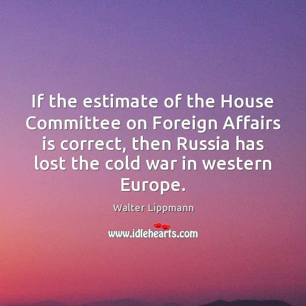 If the estimate of the House Committee on Foreign Affairs is correct, Image