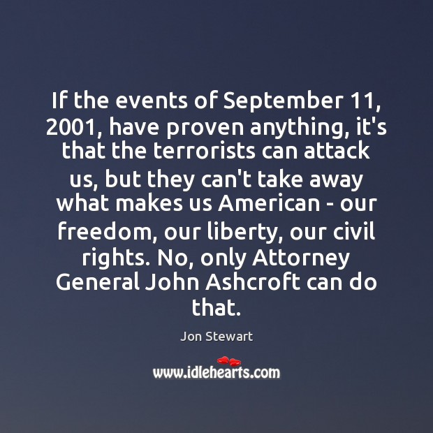If the events of September 11, 2001, have proven anything, it’s that the terrorists Jon Stewart Picture Quote